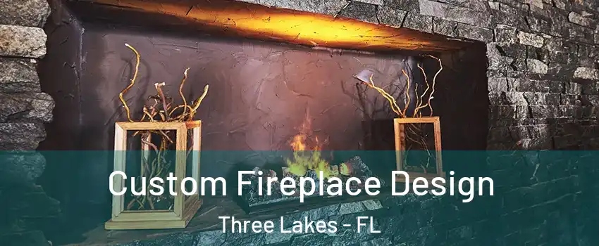  Custom Fireplace Design Three Lakes - FL