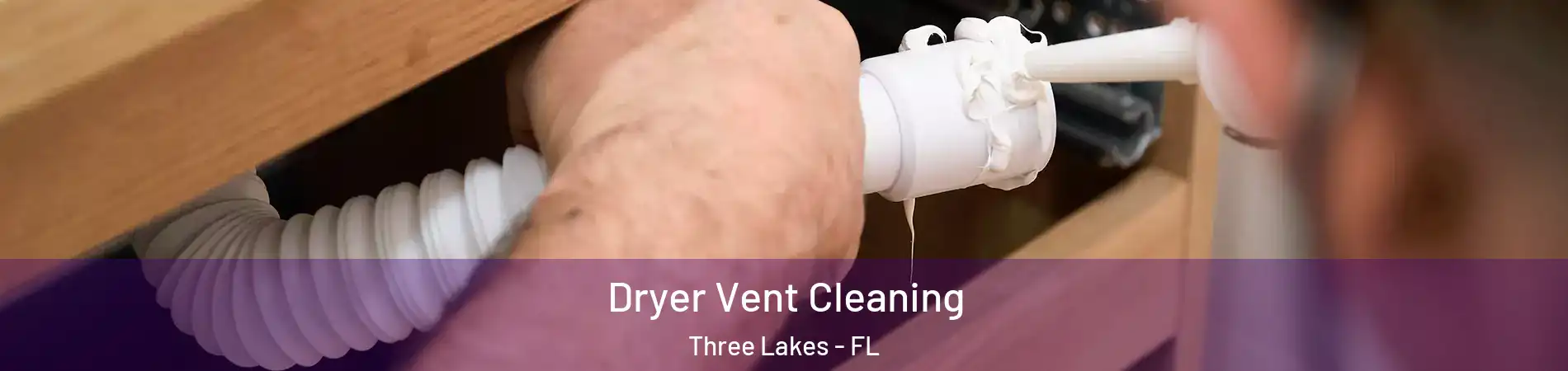 Dryer Vent Cleaning Three Lakes - FL