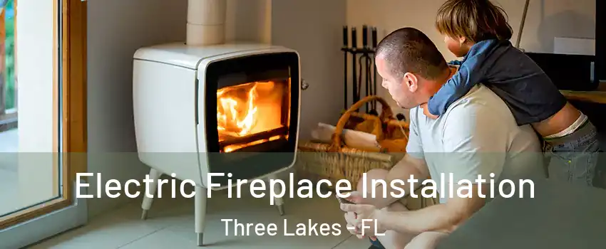  Electric Fireplace Installation Three Lakes - FL
