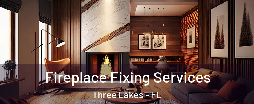  Fireplace Fixing Services Three Lakes - FL