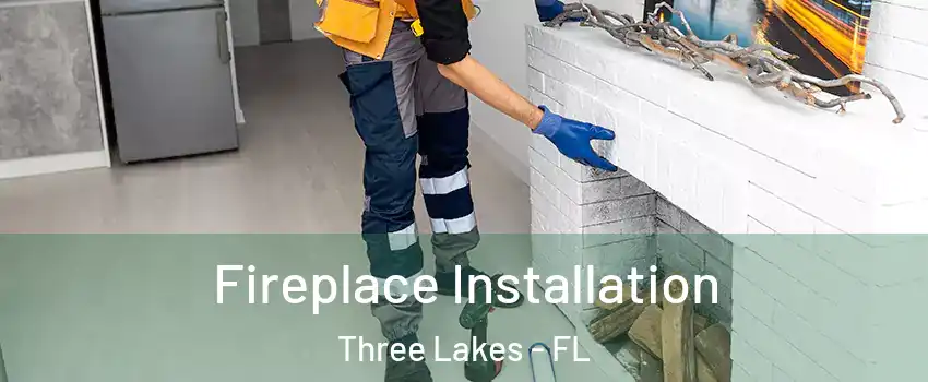 Fireplace Installation Three Lakes - FL