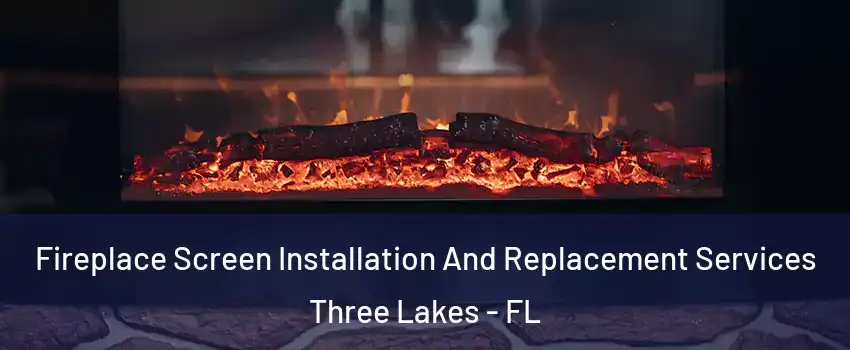  Fireplace Screen Installation And Replacement Services Three Lakes - FL