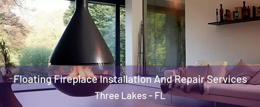  Floating Fireplace Installation And Repair Services Three Lakes - FL