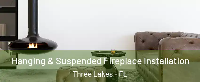  Hanging & Suspended Fireplace Installation Three Lakes - FL