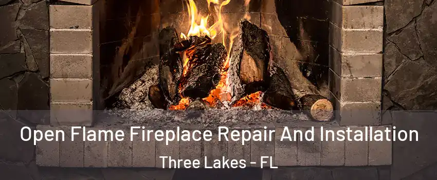  Open Flame Fireplace Repair And Installation Three Lakes - FL